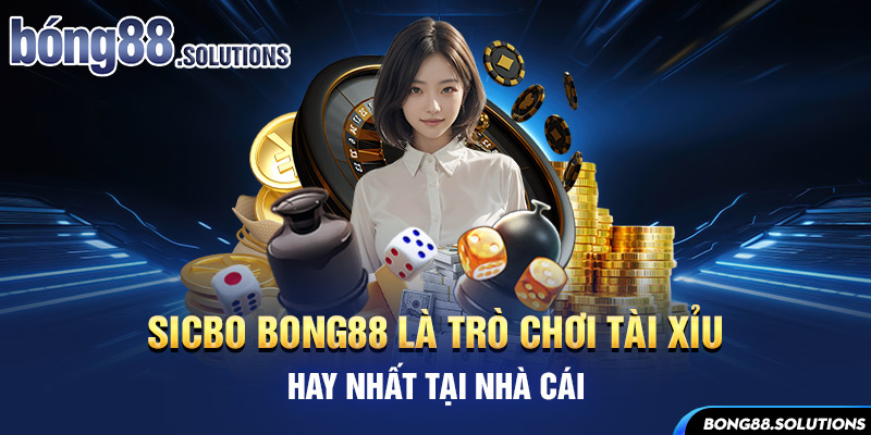 Sicbo Bong88 là trò chơi tài xỉu hay nhất tại nhà cái