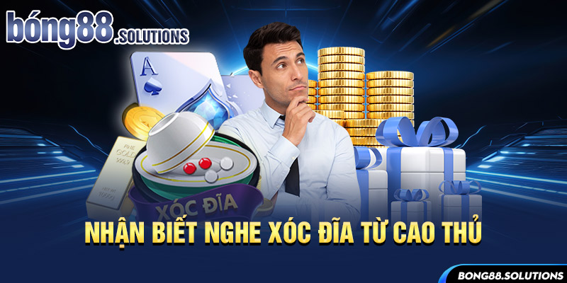 Nhận biết nghe xóc đĩa từ cao thủ