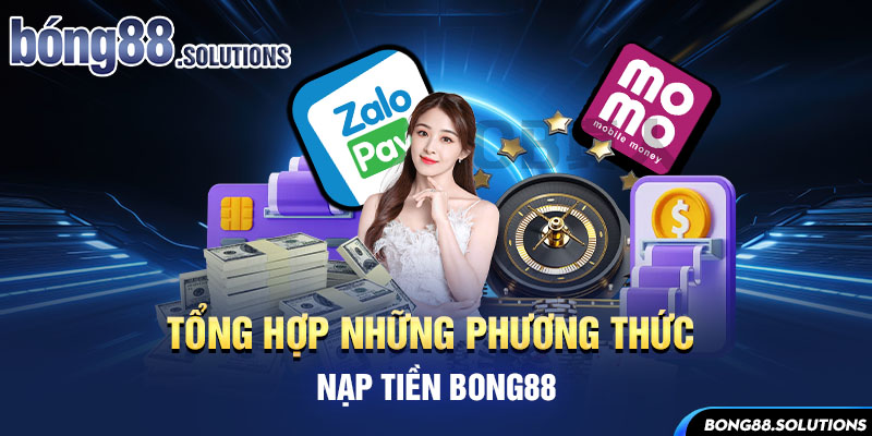 Tổng hợp những phương thức nạp tiền Bong88