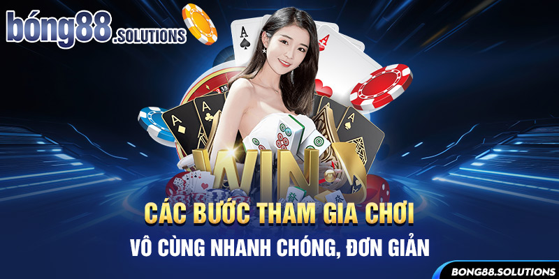 Các bước tham gia chơi vô cùng nhanh chóng, đơn giản