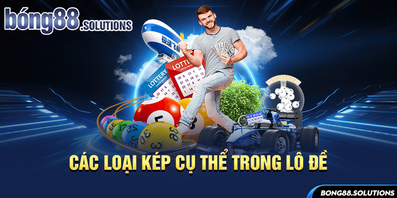 Các loại kép cụ thể trong lô đề