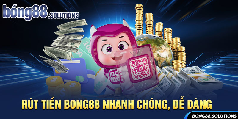 Rút tiền Bong88 nhanh chóng, dễ dàng