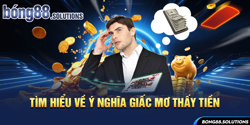 Tìm hiểu về ý nghĩa giấc mơ thấy tiền