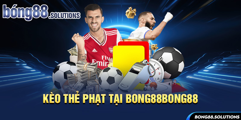 Kèo thẻ phạt tại Bong88