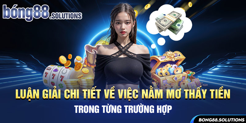 Luận giải chi tiết về việc nằm mơ thấy tiền trong từng trường hợp