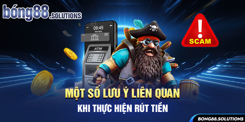 Một số lưu ý liên quan khi thực hiện rút tiền