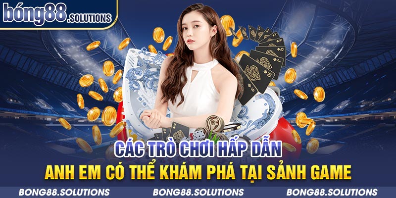 Các trò chơi hấp dẫn anh em có thể khám phá tại sảnh game