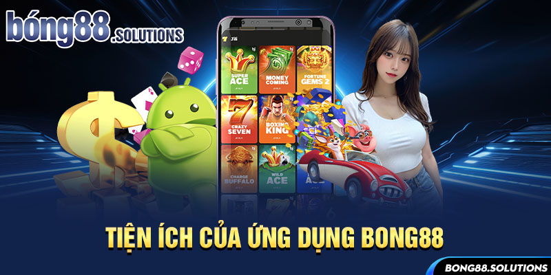 Tiện ích của ứng dụng Bong88