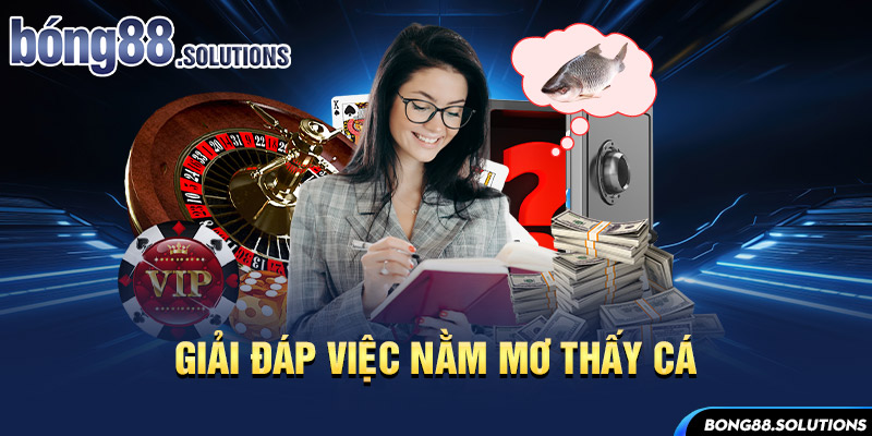 Giải đáp việc nằm mơ thấy cá