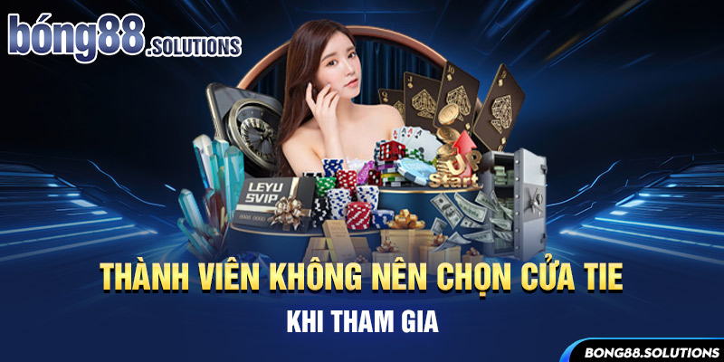 Thành viên không nên chọn cửa Tie khi tham gia