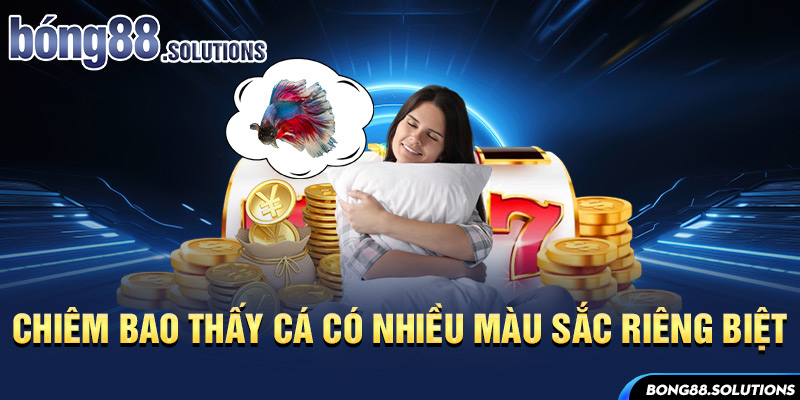 Chiêm bao thấy cá có nhiều màu sắc riêng biệt