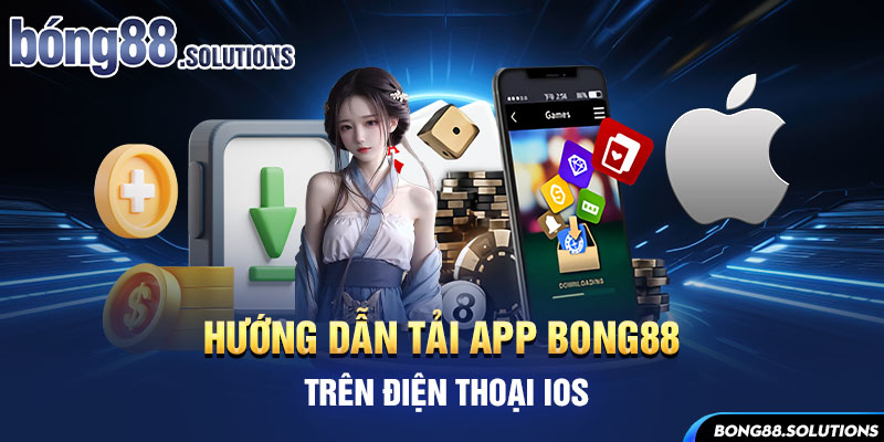 Hướng dẫn tải app Bong88 trên điện thoại iOS