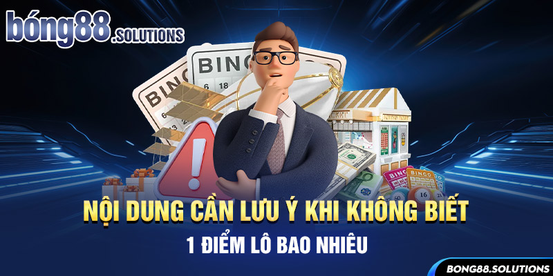 Nội dung cần lưu ý khi không biết 1 điểm lô bao nhiêu