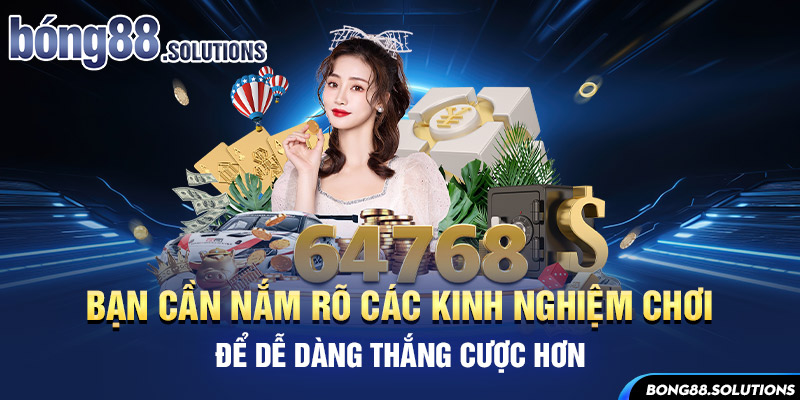 Bạn cần nắm rõ các kinh nghiệm chơi để dễ dàng thắng cược hơn