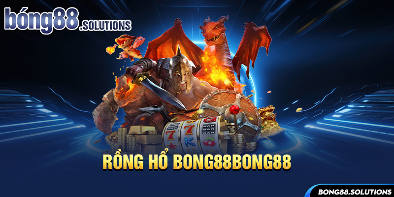 Rồng Hổ Bong88