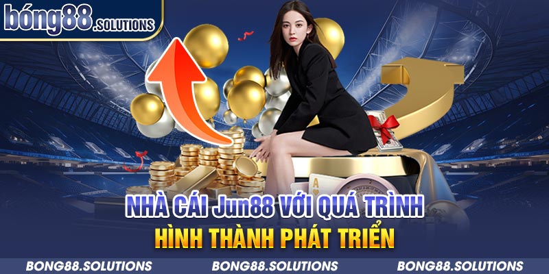 Nhà cái Jun88 với quá trình hình thành phát triển