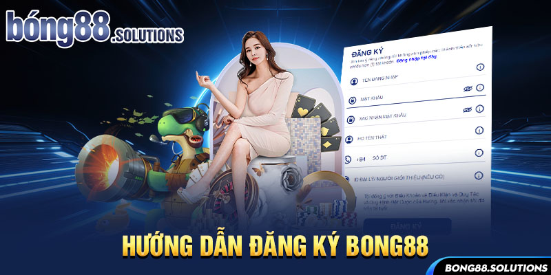 Hướng dẫn đăng ký Bong88