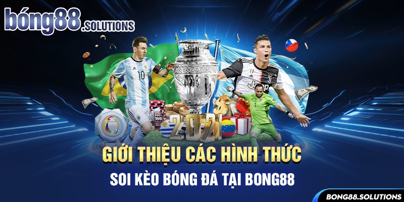 Giới thiệu các hình thức soi kèo bóng đá tại Bong88