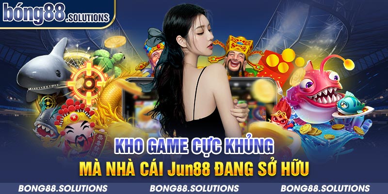 Kho game cực khủng mà nhà cái Jun88 đang sở hữu