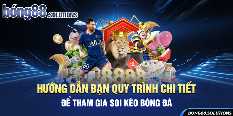 Hướng dẫn bạn quy trình chi tiết để tham gia soi kèo bóng đá