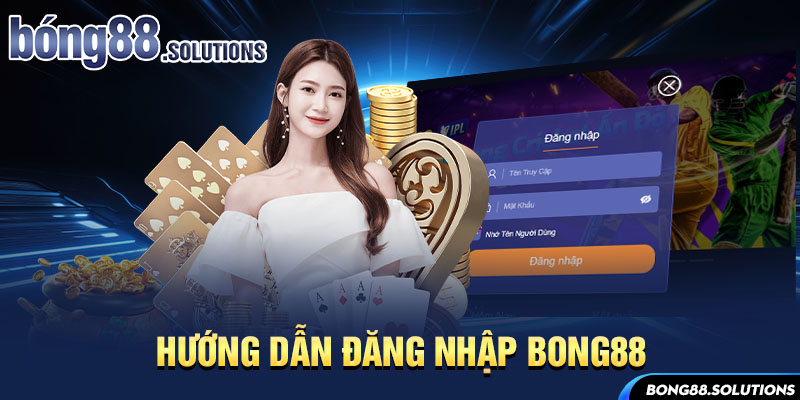 Hướng dẫn đăng nhập Bong88